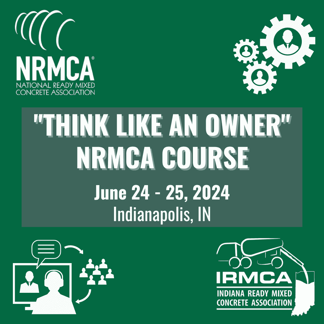 IRMCA - Think Like an Owner - NRMCA Course 2024 - Indiana Ready Mixed Concrete Association